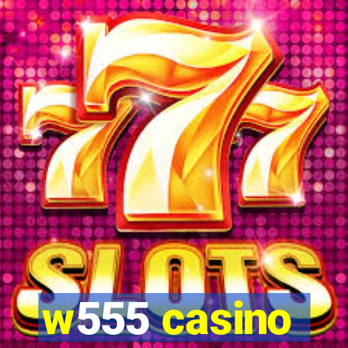 w555 casino